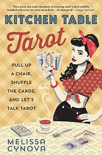 Kitchen Table Tarot: Pull Up A Chair, Shuffle The Cards, And Let's Talk Tarot