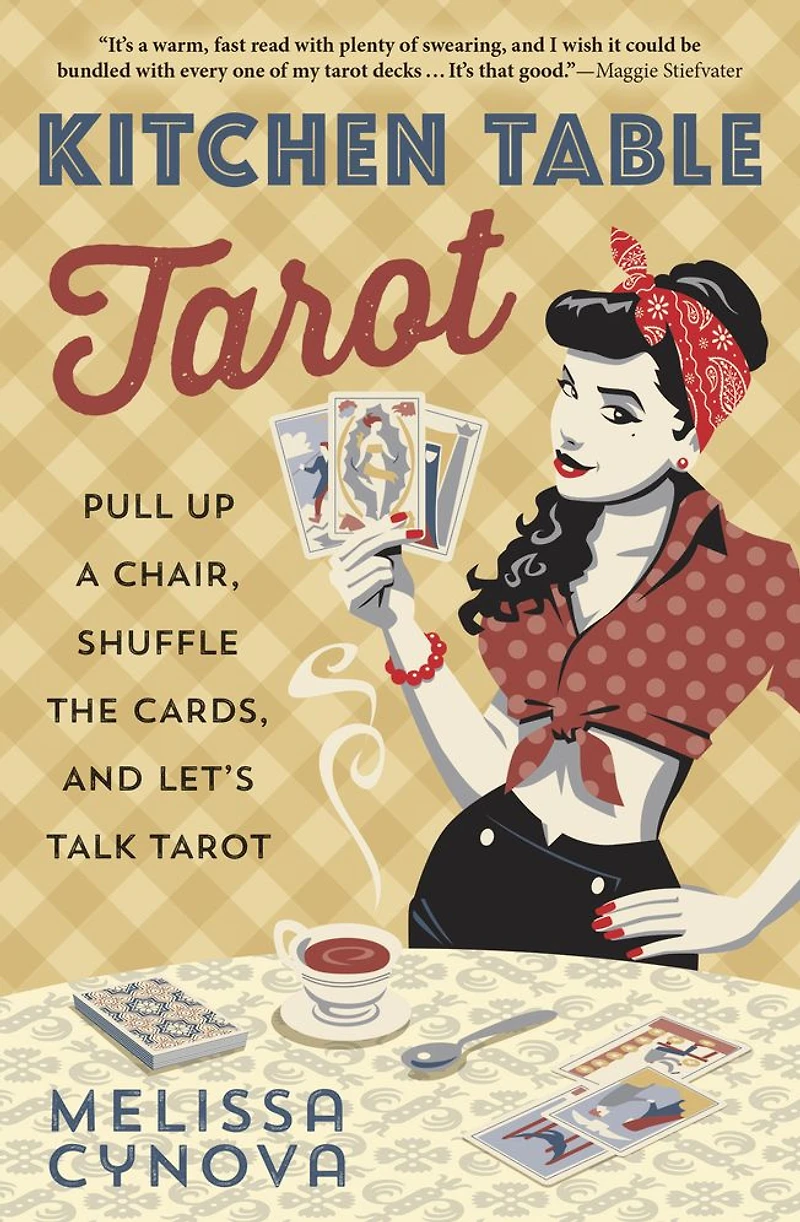 Kitchen Table Tarot: Pull Up A Chair, Shuffle The Cards, And Let's Talk Tarot
