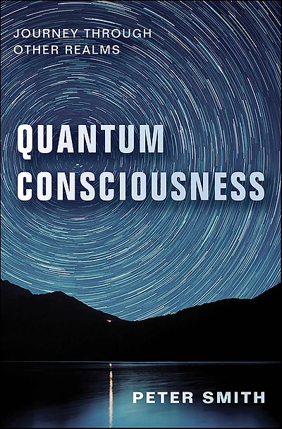 Quantum Consciousness: Journey Through Other Realms