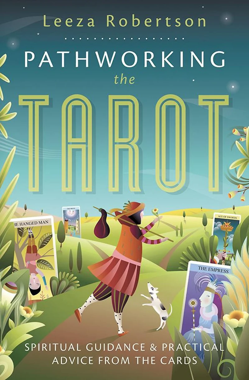 Pathworking the Tarot: Spiritual Guidance & Practical Advice from the Cards
