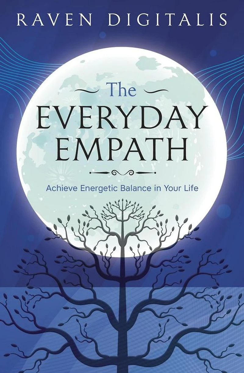 The Everyday Empath: Achieve Energetic Balance Your Life