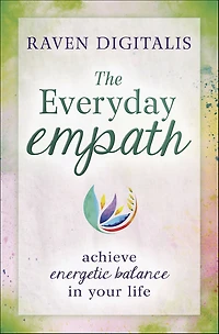 The Everyday Empath: Achieve Energetic Balance Your Life