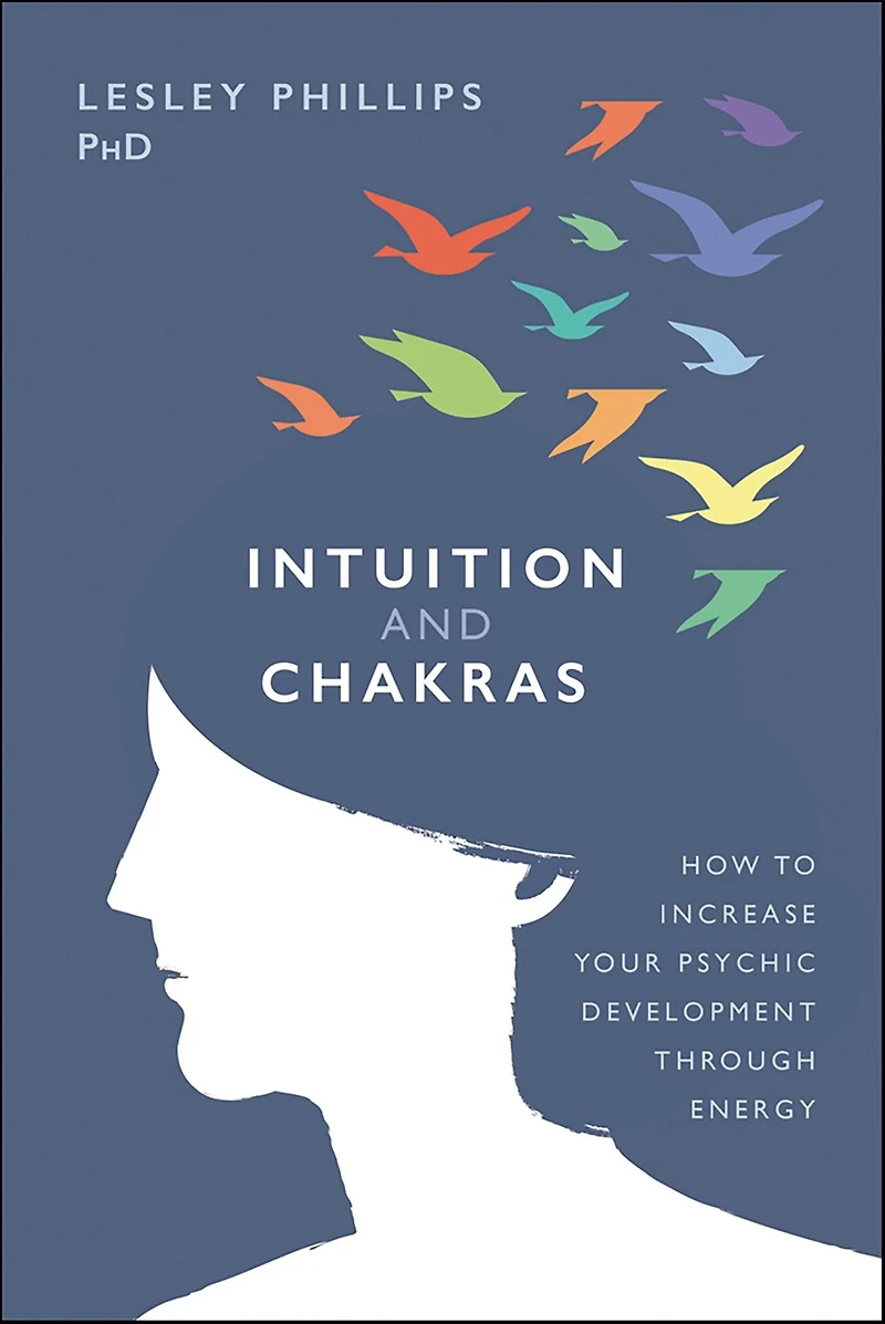 Intuition and Chakras: How to Increase Your Psychic Development Through Energy
