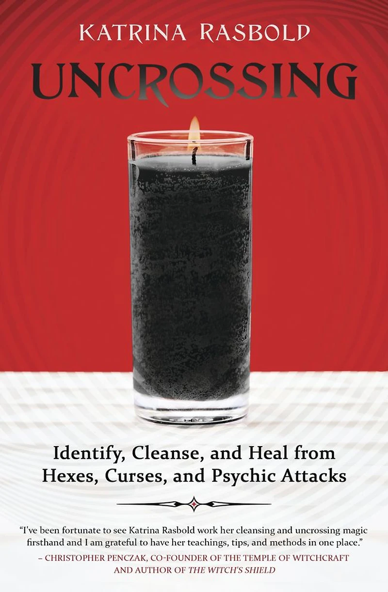 Uncrossing: Identify, Cleanse, and Heal from Hexes, Curses, Psychic Attack