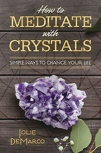 How to Meditate with Crystals: Simple Ways Change Your Life