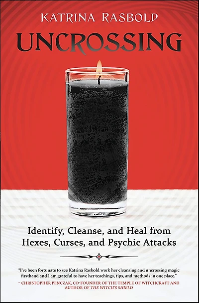 Uncrossing: Identify, Cleanse, and Heal from Hexes, Curses, Psychic Attack