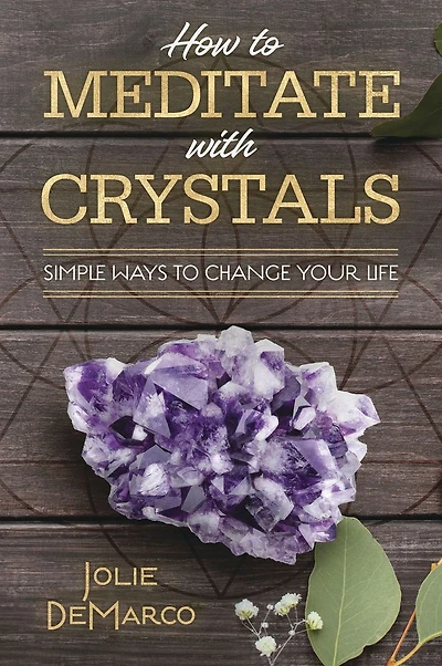 How to Meditate with Crystals: Simple Ways Change Your Life