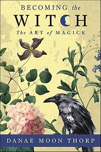 Becoming The Witch: Art of Magick