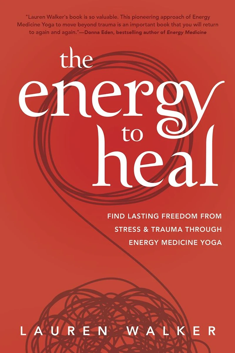 The Energy to Heal: Find Lasting Freedom From Stress and Trauma Through Medicine Yoga