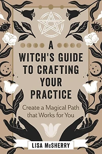 a Witch's Guide to Crafting Your Practice: Create Magical Path that Works for You