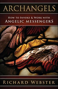 Archangels: How to Invoke & Work with Angelic Messengers