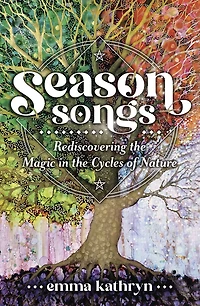 Season Songs: Rediscovering the Magic Cycles of Nature