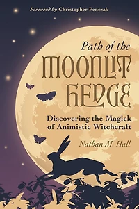 Path of the Moonlit Hedge: Discovering Magick Animistic Witchcraft