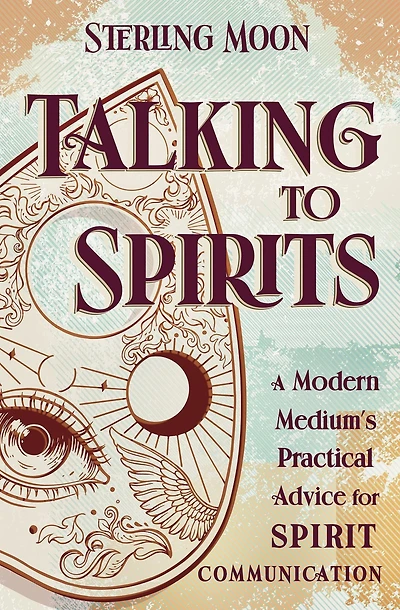 Talking to Spirits: A Modern Medium's Practical Advice for Spirit Communication