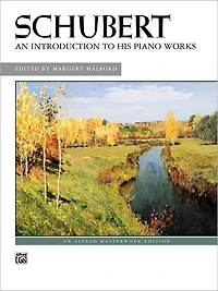 Schubert -- An Introduction to His Piano Works