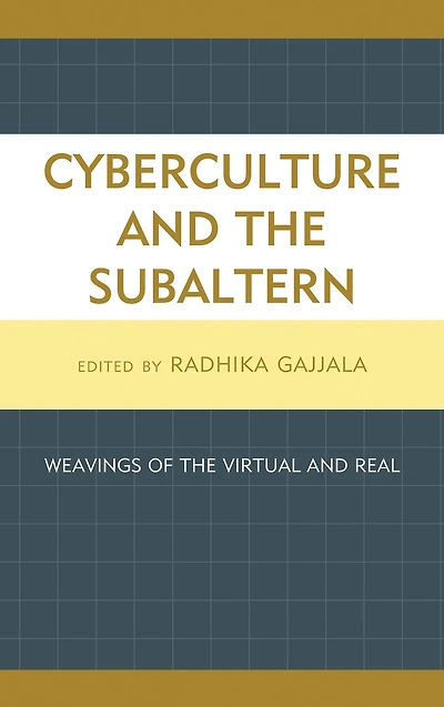 Cyberculture and the Subaltern: Weavings of the Virtual and Real