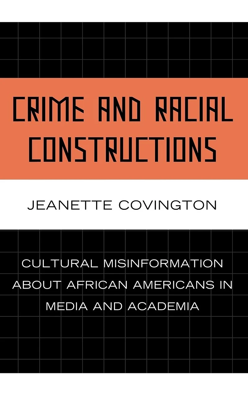 Crime and Racial Constructions: Cultural Misinformation about African Americans Media Academia