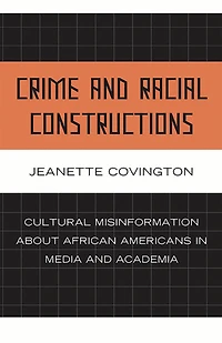 Crime and Racial Constructions: Cultural Misinformation about African Americans Media Academia