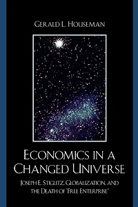 Economics a Changed Universe: Joseph E. Stiglitz, Globalization, and the Death of 'Free Enterprise'