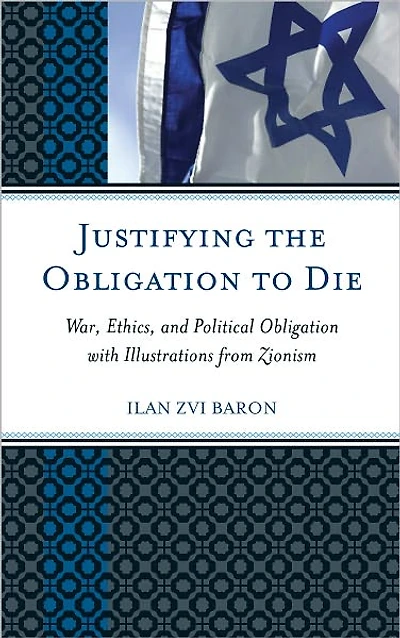 Justifying the Obligation to Die: War, Ethics, and Political Obligation with Illustrations from Zionism