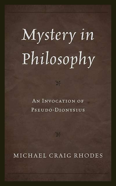 Mystery in Philosophy: An Invocation of Pseudo-Dionysius