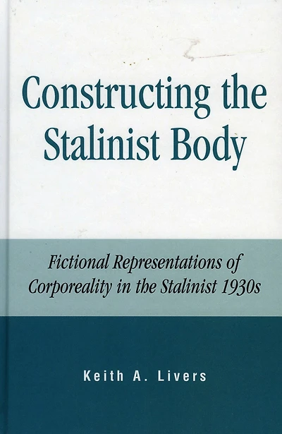 Constructing the Stalinist Body: Fictional Representations of Corporeality in the Stalinist 1930s