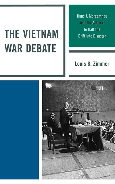 the Vietnam War Debate: Hans J. Morgenthau and Attempt to Halt Drift into Disaster