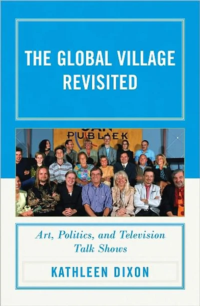 The Global Village Revisited: Art, Politics, and Television Talk Shows