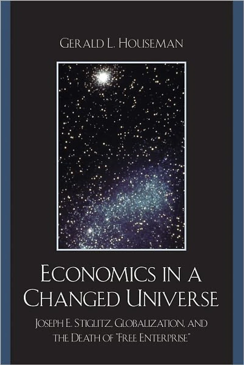 Economics a Changed Universe: Joseph E. Stiglitz, Globalization, and the Death of 'Free Enterprise'