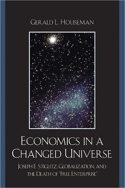 Economics a Changed Universe: Joseph E. Stiglitz, Globalization, and the Death of 'Free Enterprise'