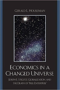 Economics a Changed Universe: Joseph E. Stiglitz, Globalization, and the Death of 'Free Enterprise'