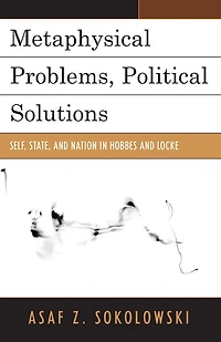 Metaphysical Problems, Political Solutions: Self, State, and Nation in Hobbes and Locke