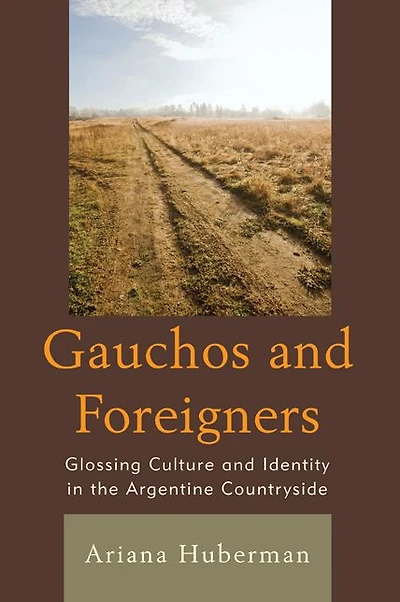 Gauchos and Foreigners: Glossing Culture and Identity in the Argentine Countryside