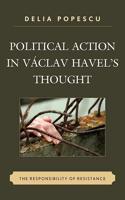 Political Action in Václav Havel's Thought: The Responsibility of Resistance