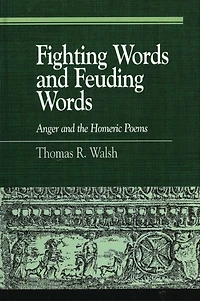 Fighting Words and Feuding Words: Anger and the Homeric Poems