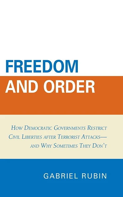 Freedom and Order: How Democratic Governments Restrict Civil Liberties after Terrorist Attacks_and Why Sometimes They Don't