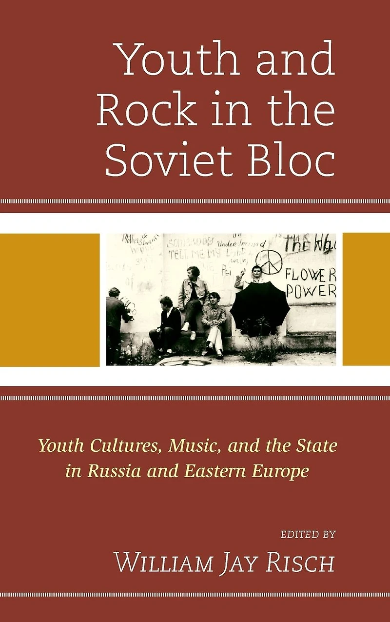 Youth and Rock the Soviet Bloc: Cultures, Music, State Russia Eastern Europe