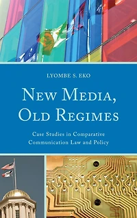 New Media, Old Regimes: Case Studies in Comparative Communication Law and Policy