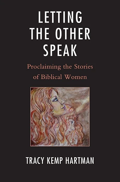 Letting the Other Speak: Proclaiming the Stories of Biblical Women