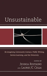 Unsustainable: Re-imagining Community Literacy, Public Writing, Service-Learning, and the University