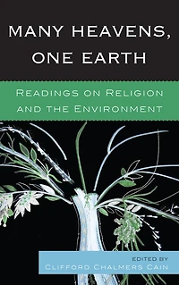 Many Heavens, One Earth: Readings on Religion and the Environment