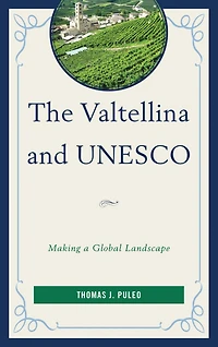 The Valtellina and UNESCO: Making a Global Landscape
