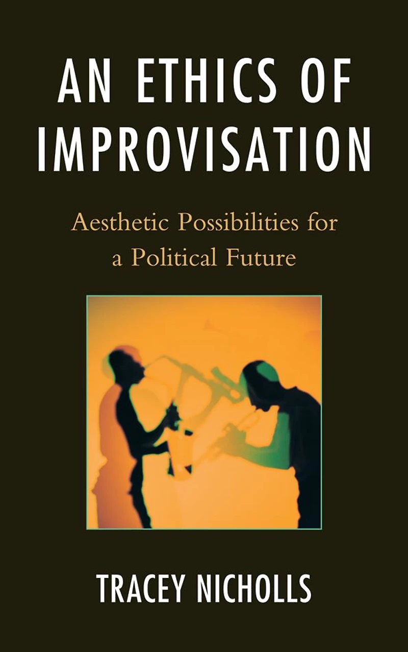 An Ethics of Improvisation: Aesthetic Possibilities for a Political Future