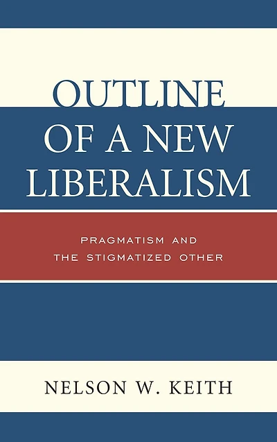 Outline of a New Liberalism: Pragmatism and the Stigmatized Other