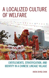 A Localized Culture of Welfare: Entitlements, Stratification, and Identity in a Chinese Lineage Village