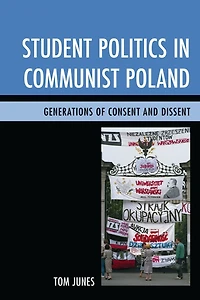 Student Politics in Communist Poland: Generations of Consent and Dissent