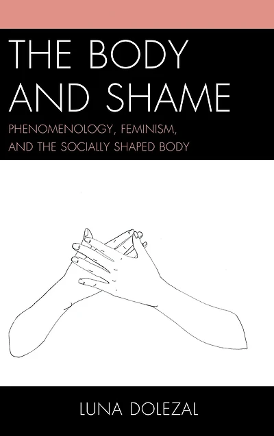 the Body and Shame: Phenomenology, Feminism, Socially Shaped