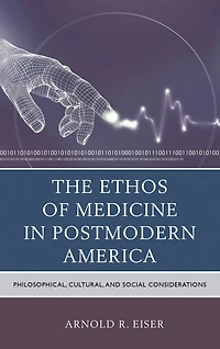 The Ethos of Medicine in Postmodern America: Philosophical, Cultural, and Social Considerations