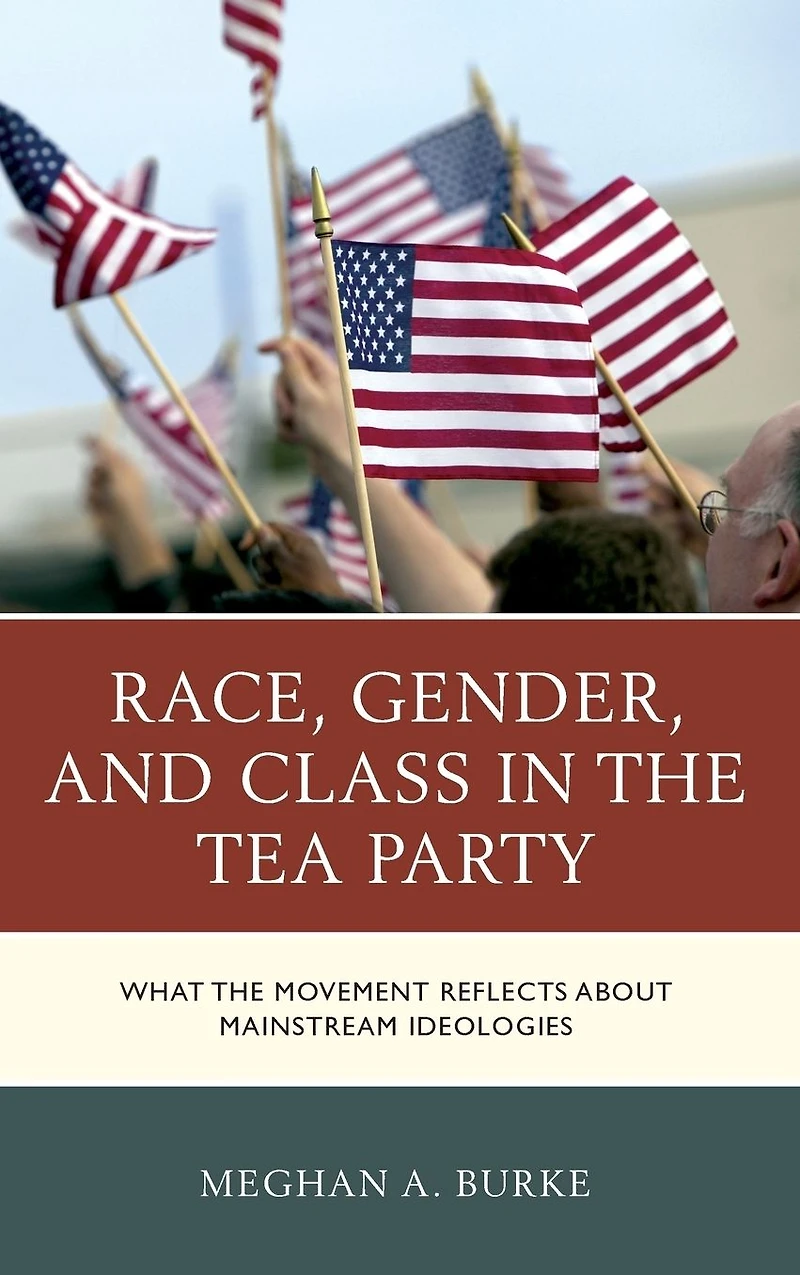 Race, Gender, and Class the Tea Party: What Movement Reflects about Mainstream Ideologies