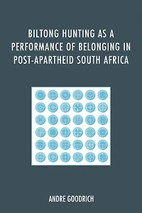 Biltong Hunting as a Performance of Belonging in Post-Apartheid South Africa